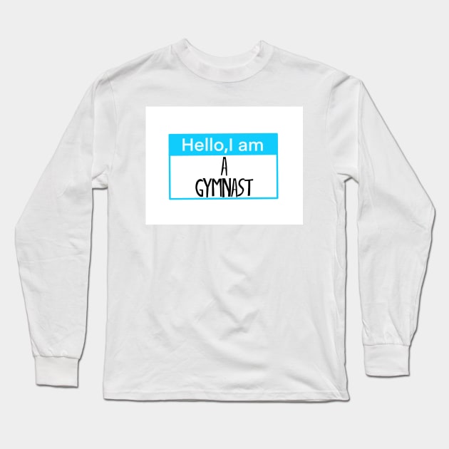 Hello, I am a gymnast Long Sleeve T-Shirt by Shus-arts